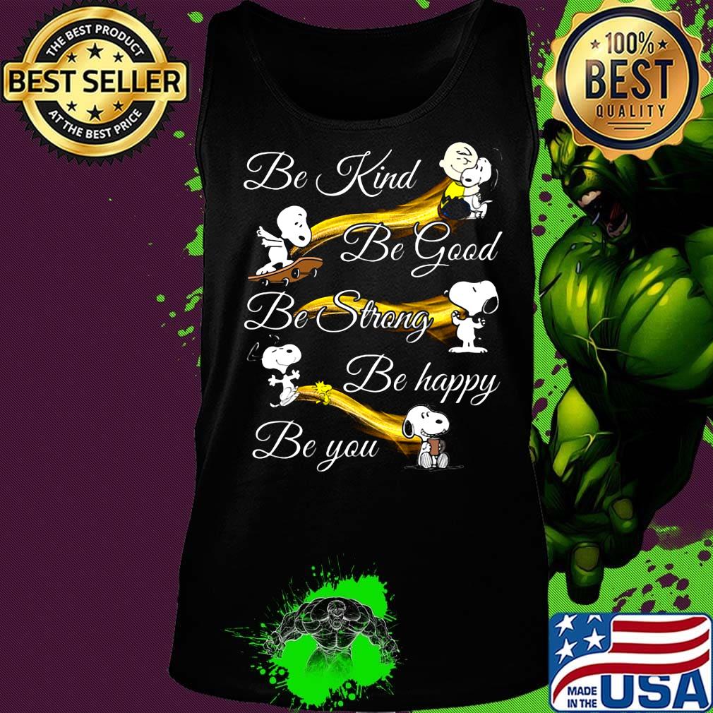 Snoopy be kind be good be strong be happy be you s Tank top Snoopy be kind be good be strong be happy be you s Tank top