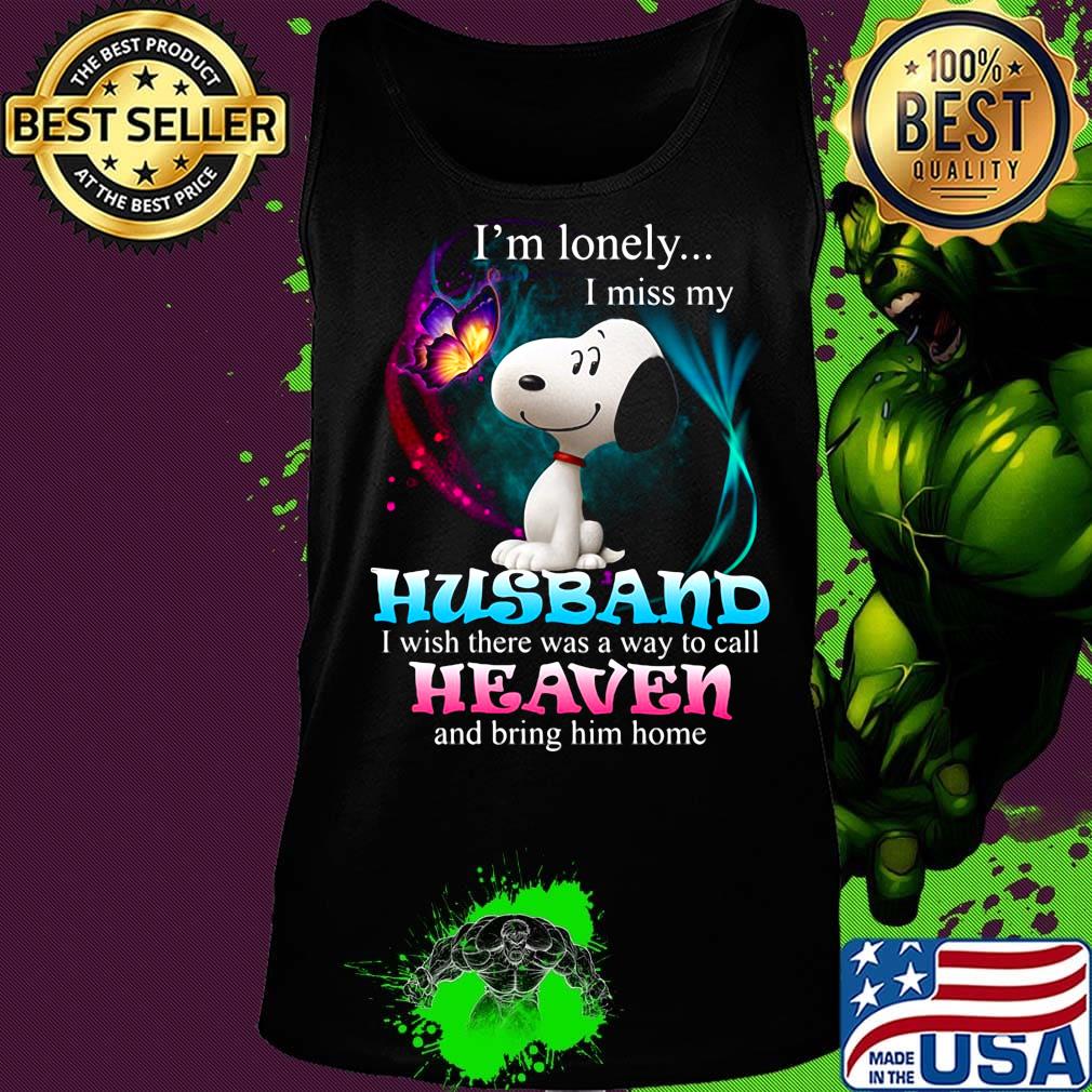 Snoopy butterfly i'm lonely i miss my husband i wish there was a way to call heaven and bring him home s Tank top Snoopy butterfly i'm lonely i miss my husband i wish there was a way to call heaven and bring him home s Tank top