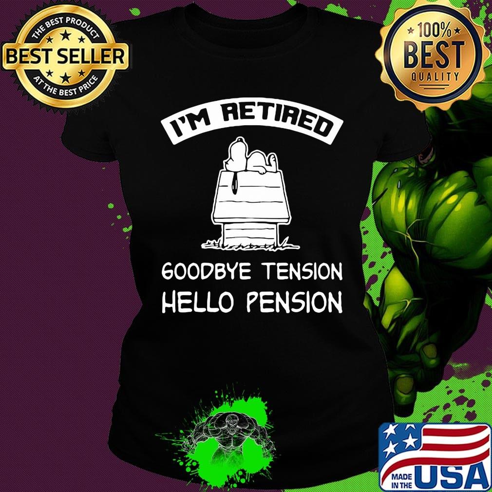 Snoopy home i'm retired goodbye tension hello pension s Ladies tee Snoopy home i'm retired goodbye tension hello pension s Ladies tee