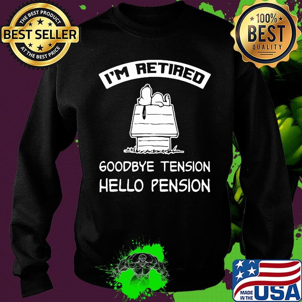 Snoopy home i'm retired goodbye tension hello pension s Sweater Snoopy home i'm retired goodbye tension hello pension s Sweater