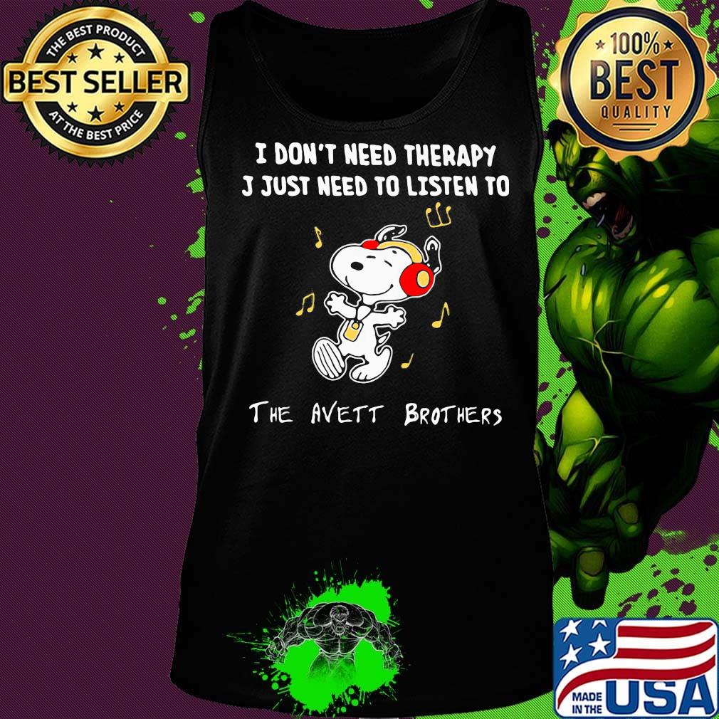 Snoopy i don't need therapy i just need to listen to the avett brothers s Tank top Snoopy i don't need therapy i just need to listen to the avett brothers s Tank top