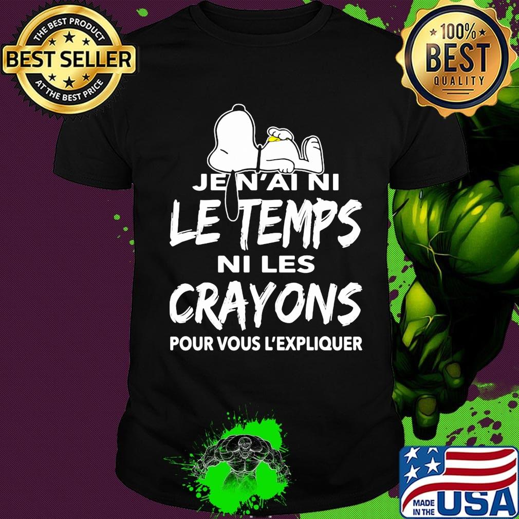Snoopy je n'ai ni le temps ni les crayons pour vous l'expliquer shirt Snoopy je n'ai ni le temps ni les crayons pour vous l'expliquer shirt