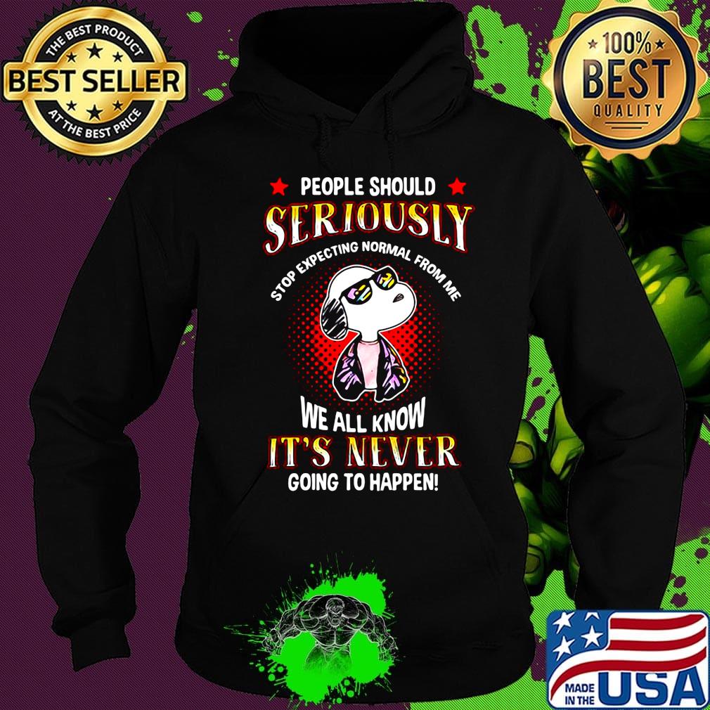 Snoopy people should seriously stop expecting normal from me we all know it's never going to happen light s Hoodie Snoopy people should seriously stop expecting normal from me we all know it's never going to happen light s Hoodie