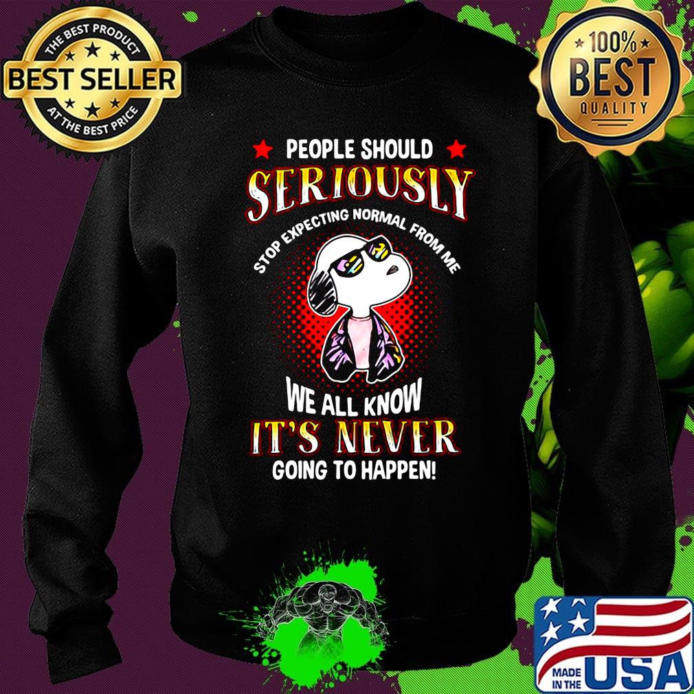 Snoopy people should seriously stop expecting normal from me we all know it's never going to happen light s Sweater Snoopy people should seriously stop expecting normal from me we all know it's never going to happen light s Sweater