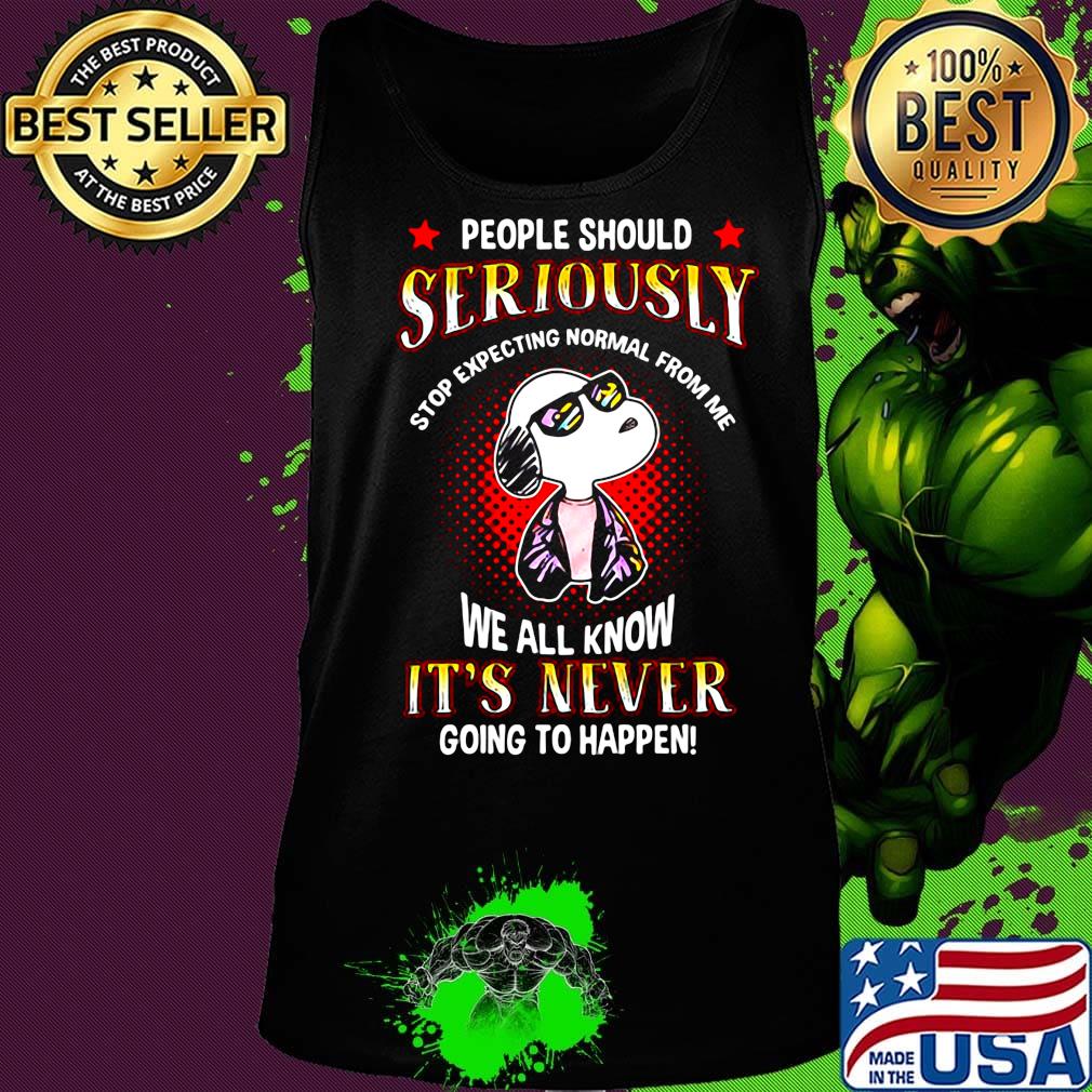 Snoopy people should seriously stop expecting normal from me we all know it's never going to happen light s Tank top Snoopy people should seriously stop expecting normal from me we all know it's never going to happen light s Tank top