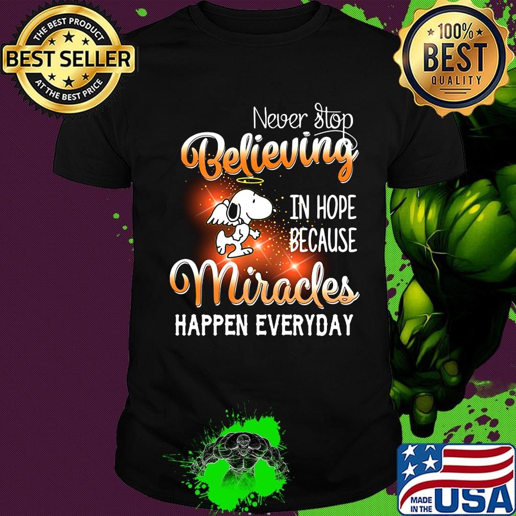 Snoopy wings never stop believing in hope because miracles happen everyday shirt