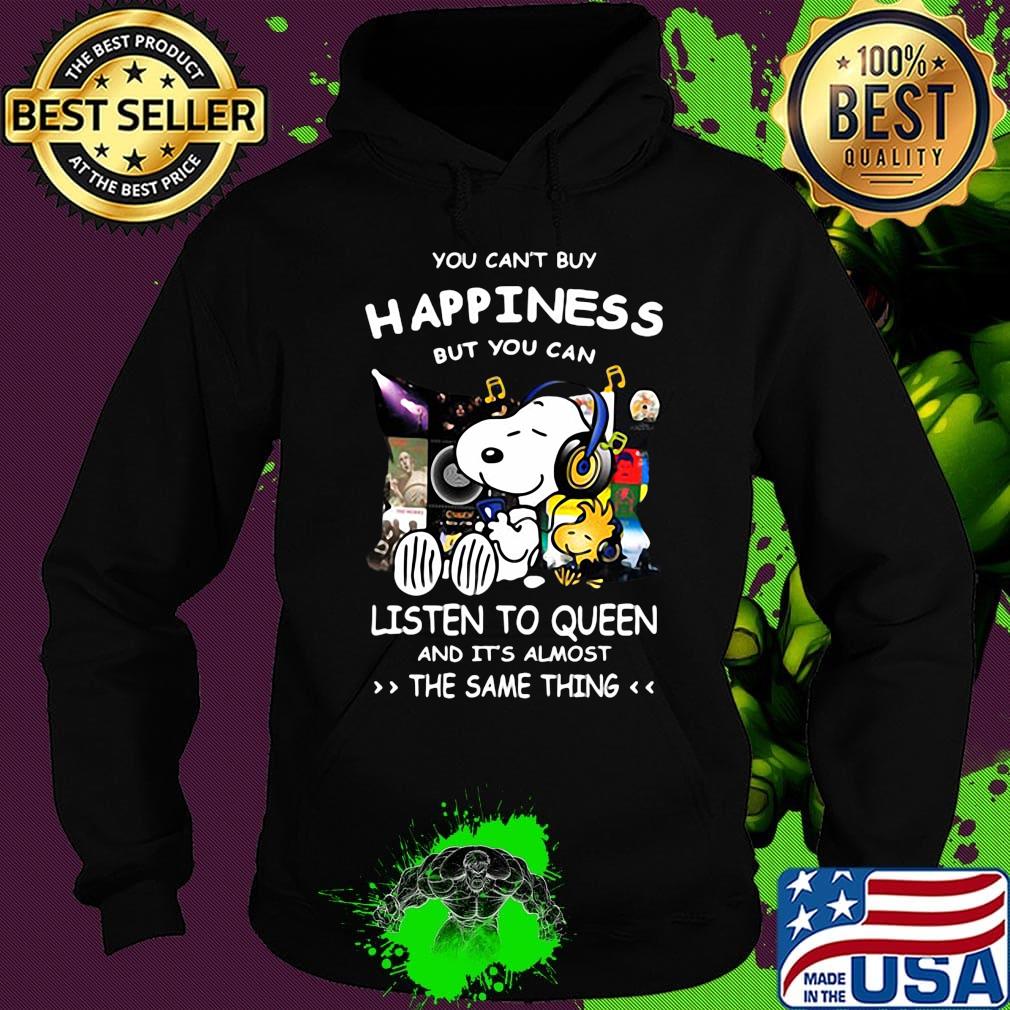 Snoopy You can’t buy happiness but you can listen to Queen and it’s almost the same thing s Hoodie Snoopy You can’t buy happiness but you can listen to Queen and it’s almost the same thing s Hoodie