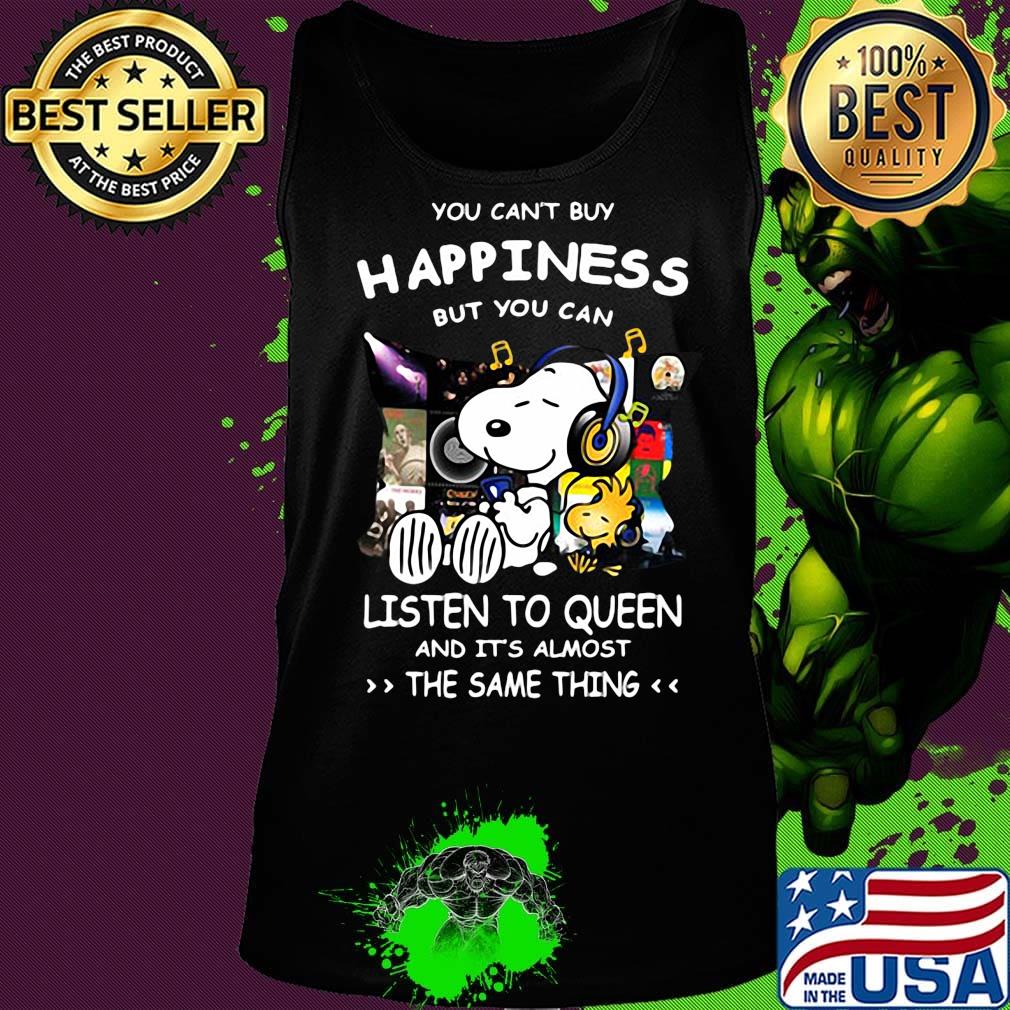 Snoopy You can’t buy happiness but you can listen to Queen and it’s almost the same thing s Tank top Snoopy You can’t buy happiness but you can listen to Queen and it’s almost the same thing s Tank top