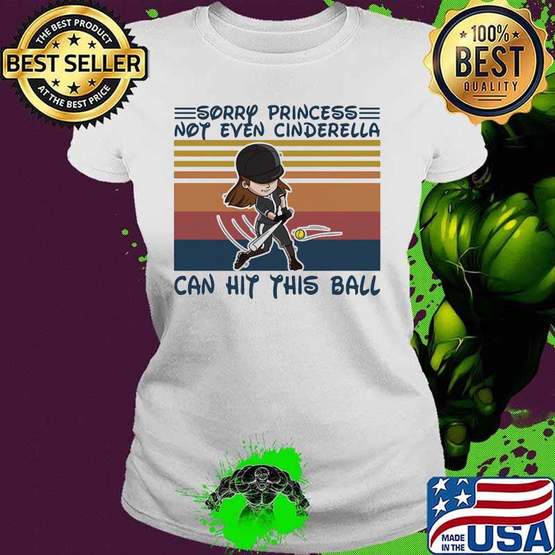 Softball Sorry princess not even cinderella can hit this ball Vintage retro s Ladies tee Softball Sorry princess not even cinderella can hit this ball Vintage retro s Ladies tee
