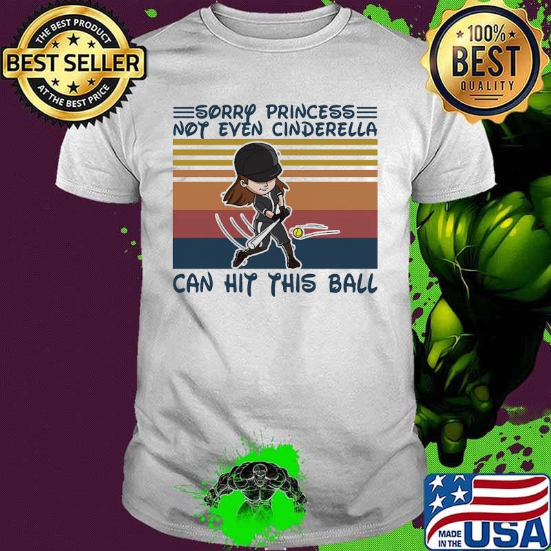 Softball Sorry princess not even cinderella can hit this ball Vintage retro shirt