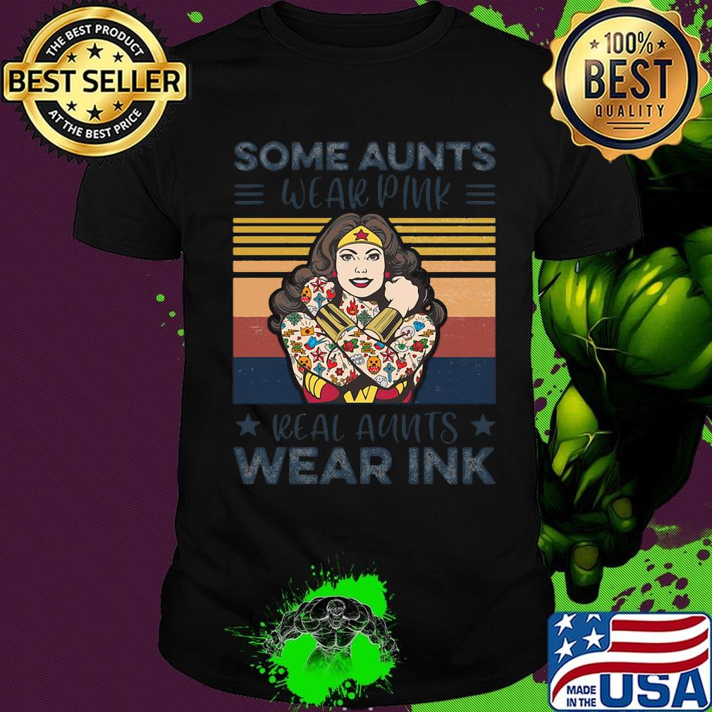 Some aunts wear pink real aunts wear ink vintage retro shirt