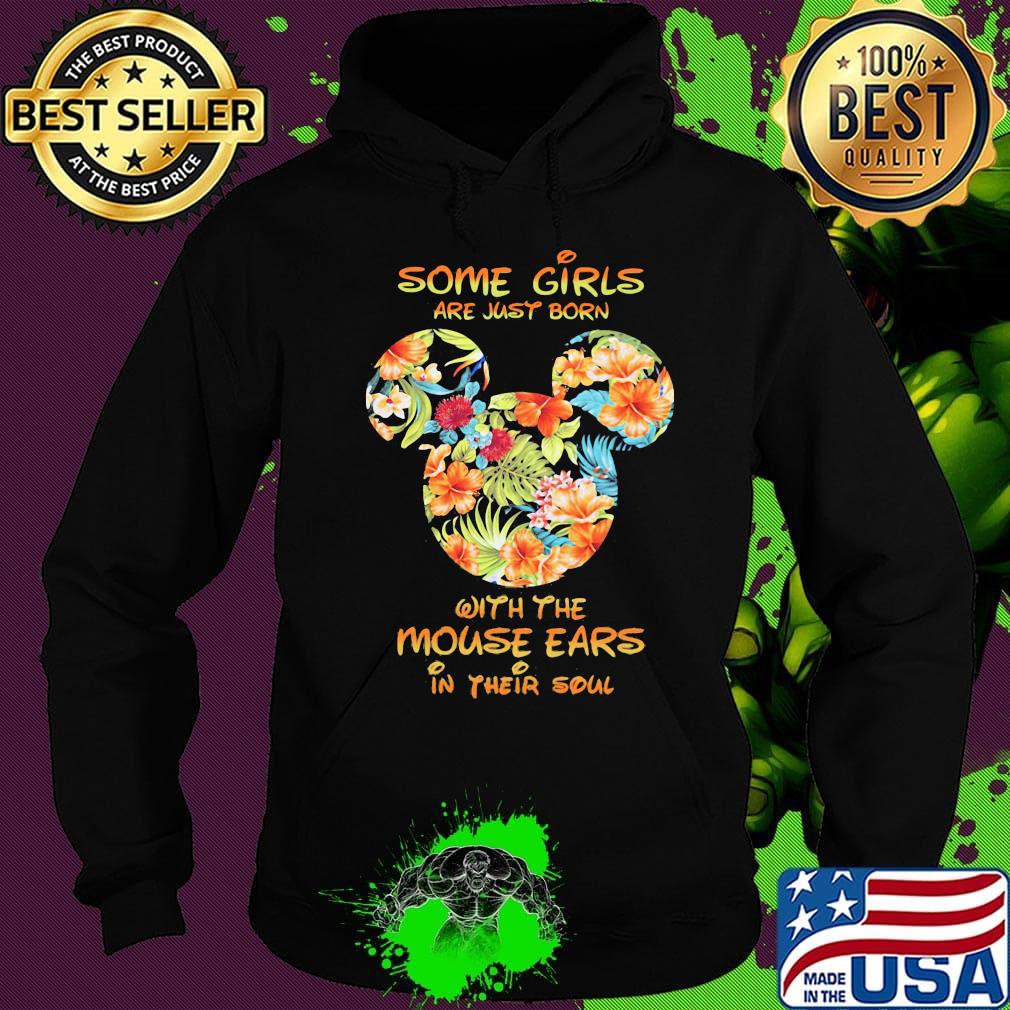 Some girls are just born with the mouse ears in their soul Mickey mouse s Hoodie Some girls are just born with the mouse ears in their soul Mickey mouse s Hoodie