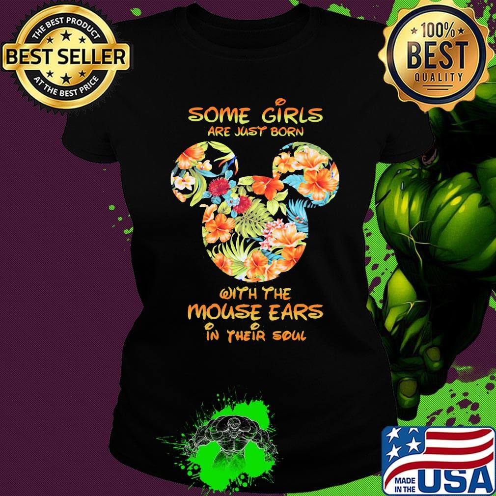 Some girls are just born with the mouse ears in their soul Mickey mouse s Ladies tee Some girls are just born with the mouse ears in their soul Mickey mouse s Ladies tee