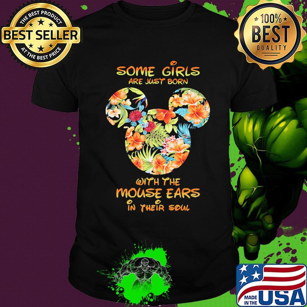 Some girls are just born with the mouse ears in their soul Mickey mouse shirt