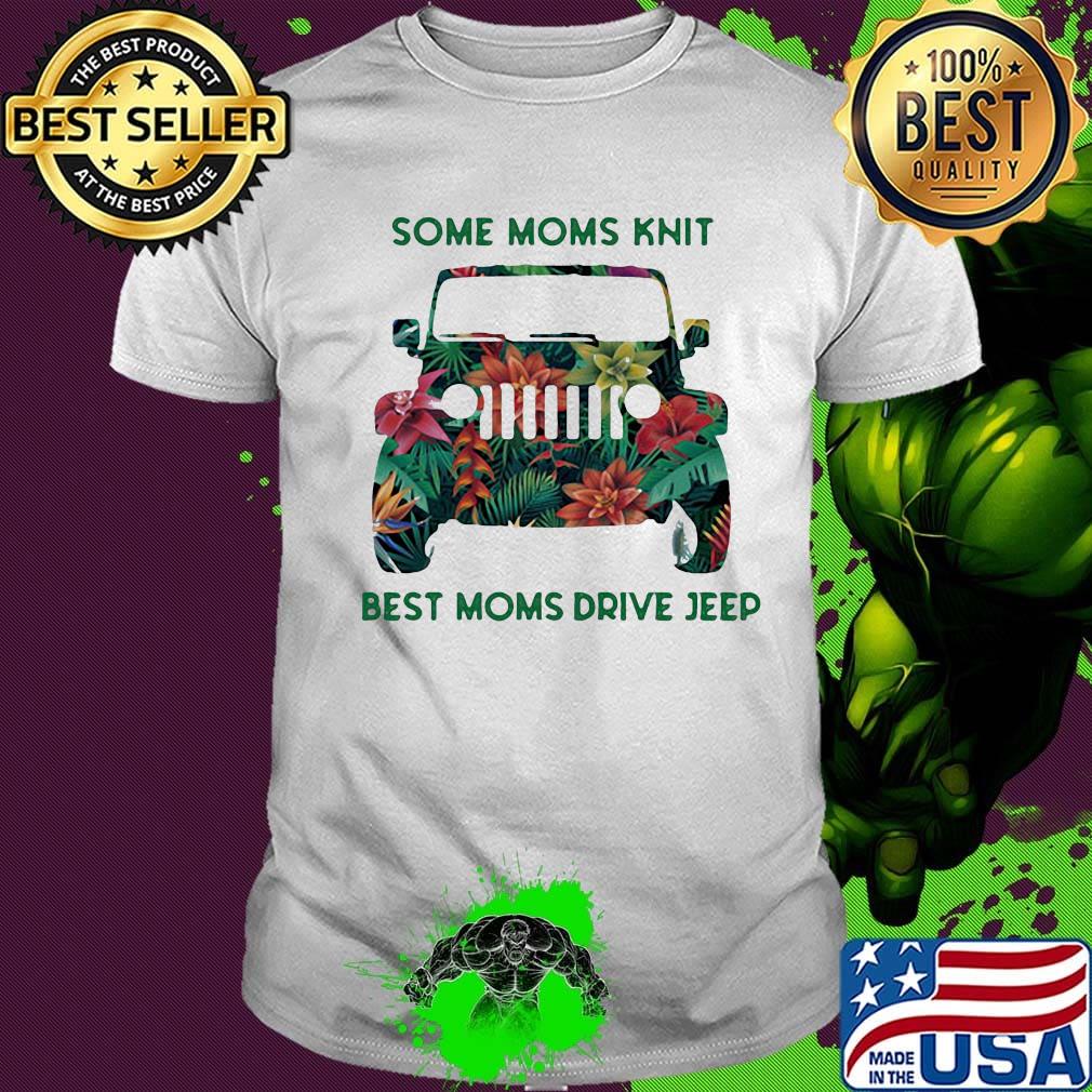 Some moms knit best moms drive jeep leaf flower shirt