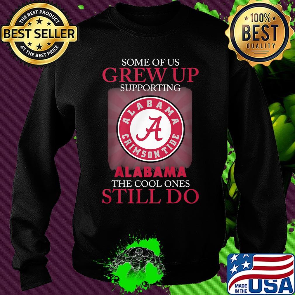 Some of us grew up supporting alabama the cool ones still do s Sweater Some of us grew up supporting alabama the cool ones still do s Sweater