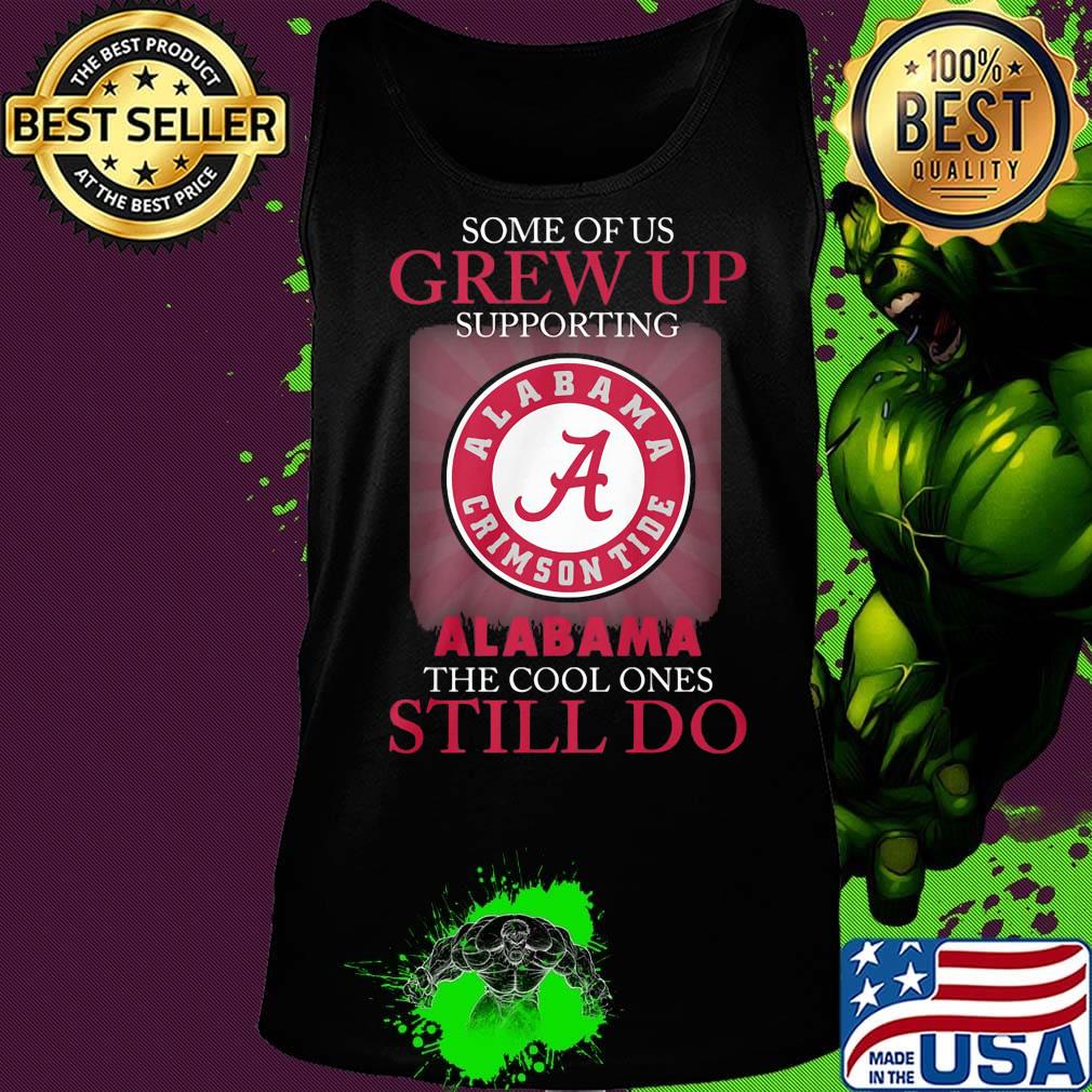 Some of us grew up supporting alabama the cool ones still do s Tank top Some of us grew up supporting alabama the cool ones still do s Tank top