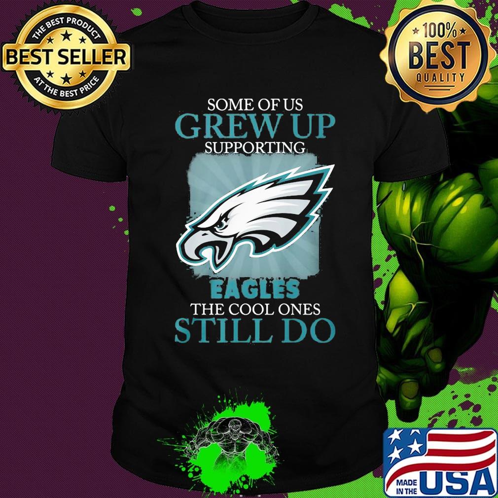 Some of us grew up supporting eagles the cool ones still do shirt Some of us grew up supporting eagles the cool ones still do shirt