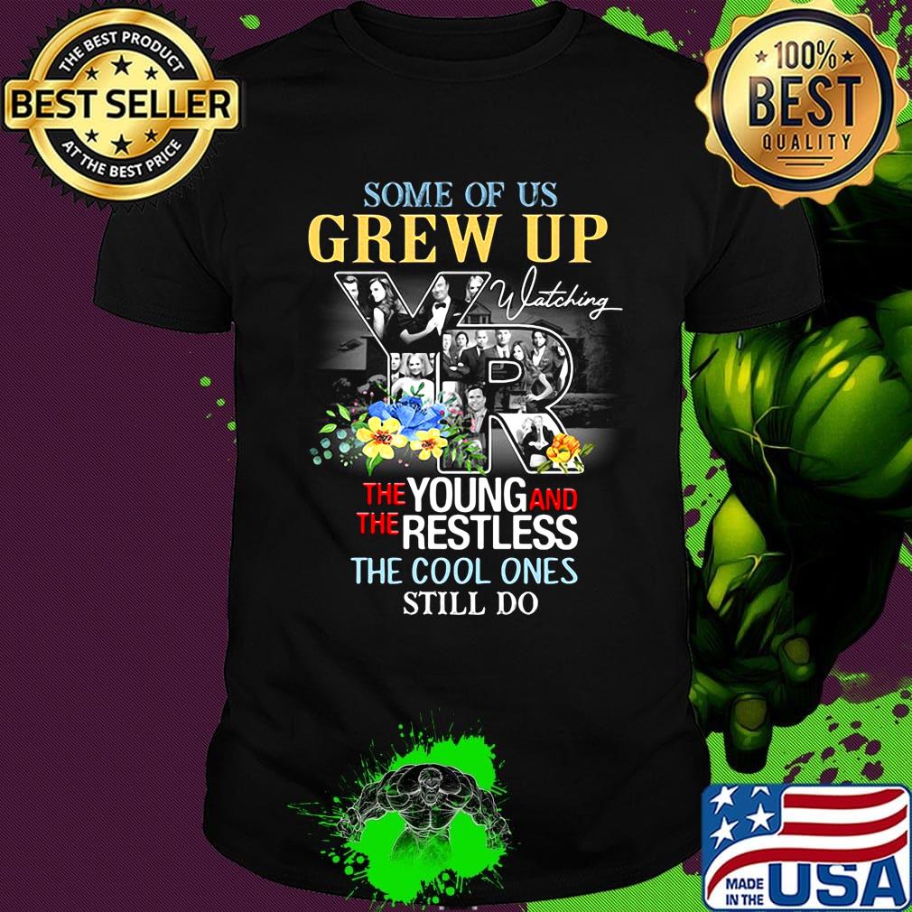 Some of us grew up watching the young and the restless the cool ones still do flowers shirt