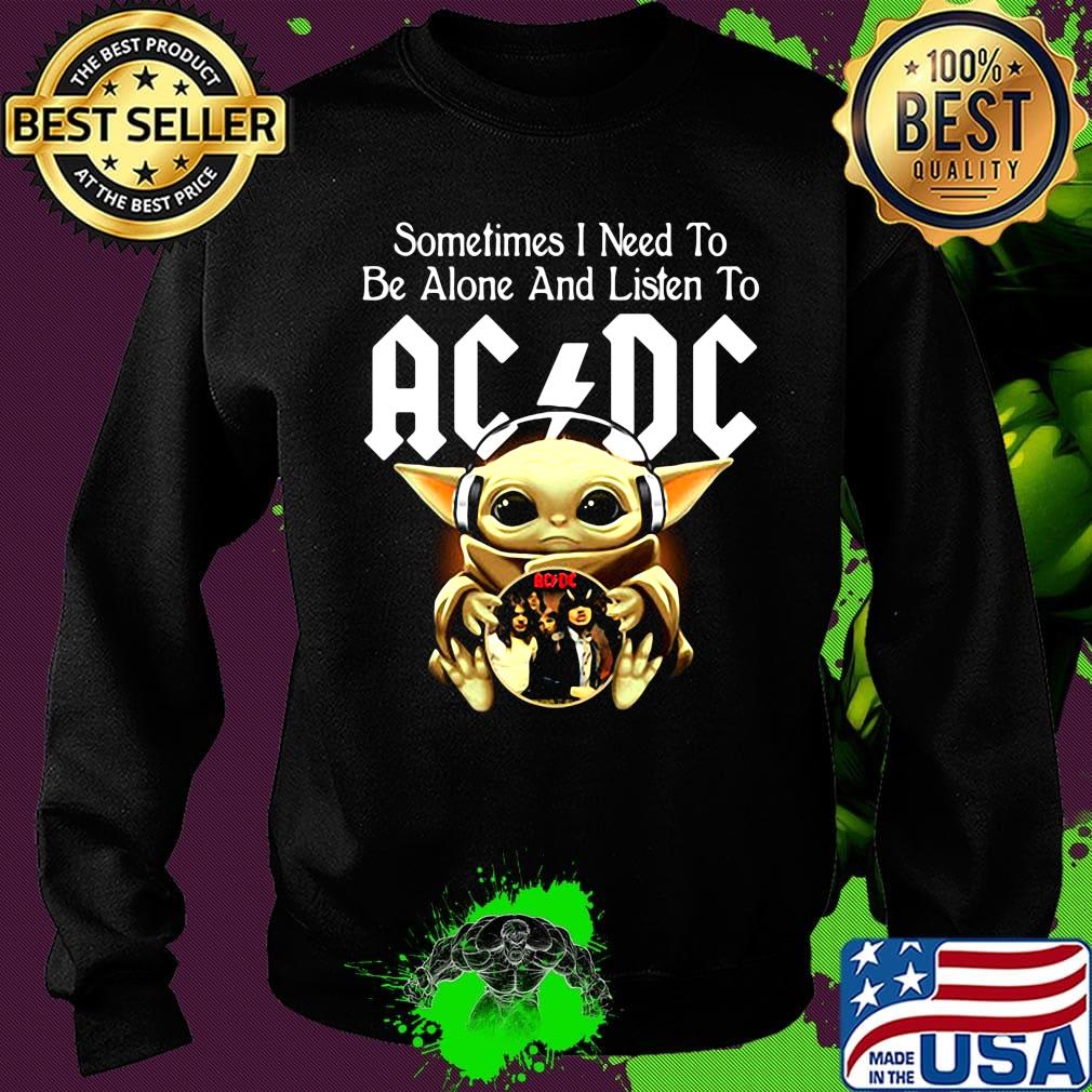 Sometimes I need to be alone and listen to AC DC baby Yoda s Sweater Sometimes I need to be alone and listen to AC DC baby Yoda s Sweater