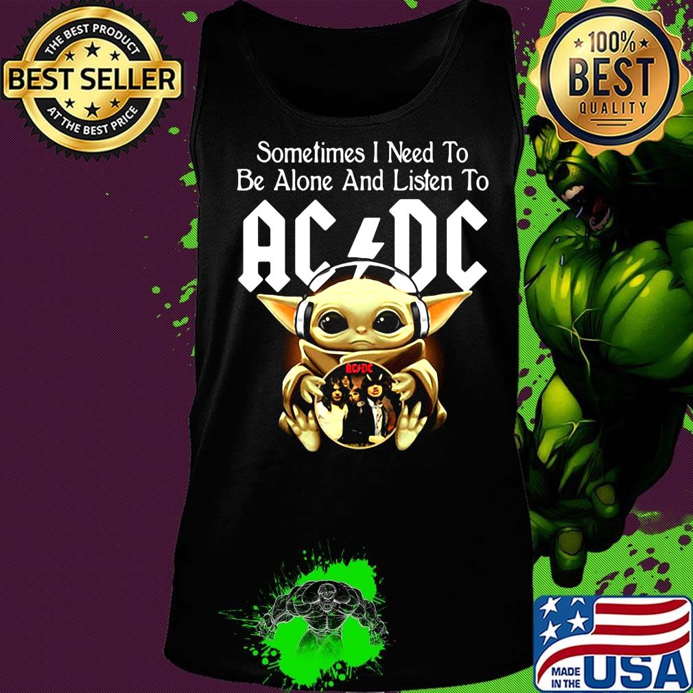 Sometimes I need to be alone and listen to AC DC baby Yoda s Tank top Sometimes I need to be alone and listen to AC DC baby Yoda s Tank top