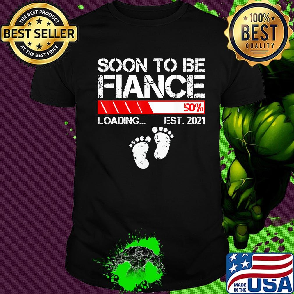 Soon to be fiance 50% loading est 2021 shirt