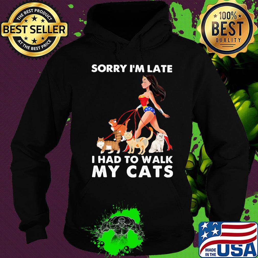 Sorry I'm late I had to walk my cats girl American s Hoodie Sorry I'm late I had to walk my cats girl American s Hoodie