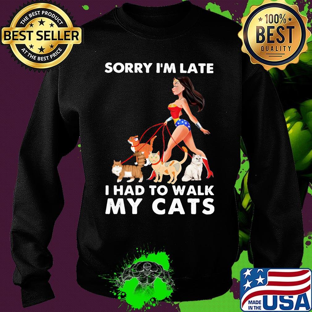 Sorry I'm late I had to walk my cats girl American s Sweater Sorry I'm late I had to walk my cats girl American s Sweater