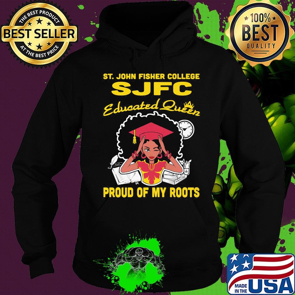 ST.John fisher college SJFC educated queen proud of my roots s Hoodie ST.John fisher college SJFC educated queen proud of my roots s Hoodie