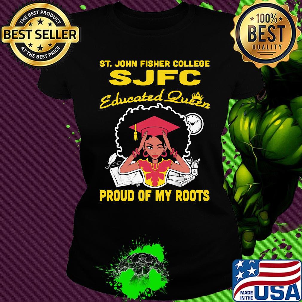 ST.John fisher college SJFC educated queen proud of my roots s Ladies tee ST.John fisher college SJFC educated queen proud of my roots s Ladies tee