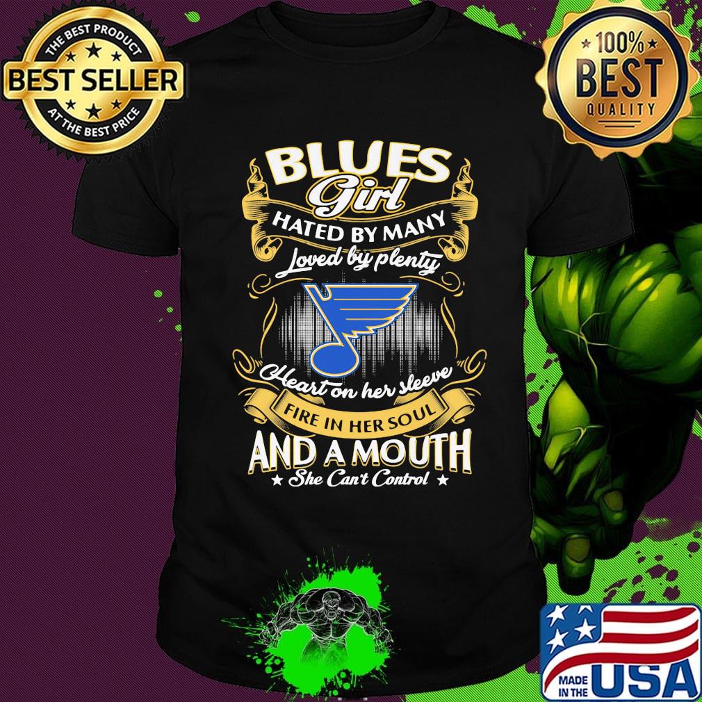 St. Louis blues girl hated by many loved by plenty heart on her sleeve fire in her soul and a mouth she can't control stars shirt