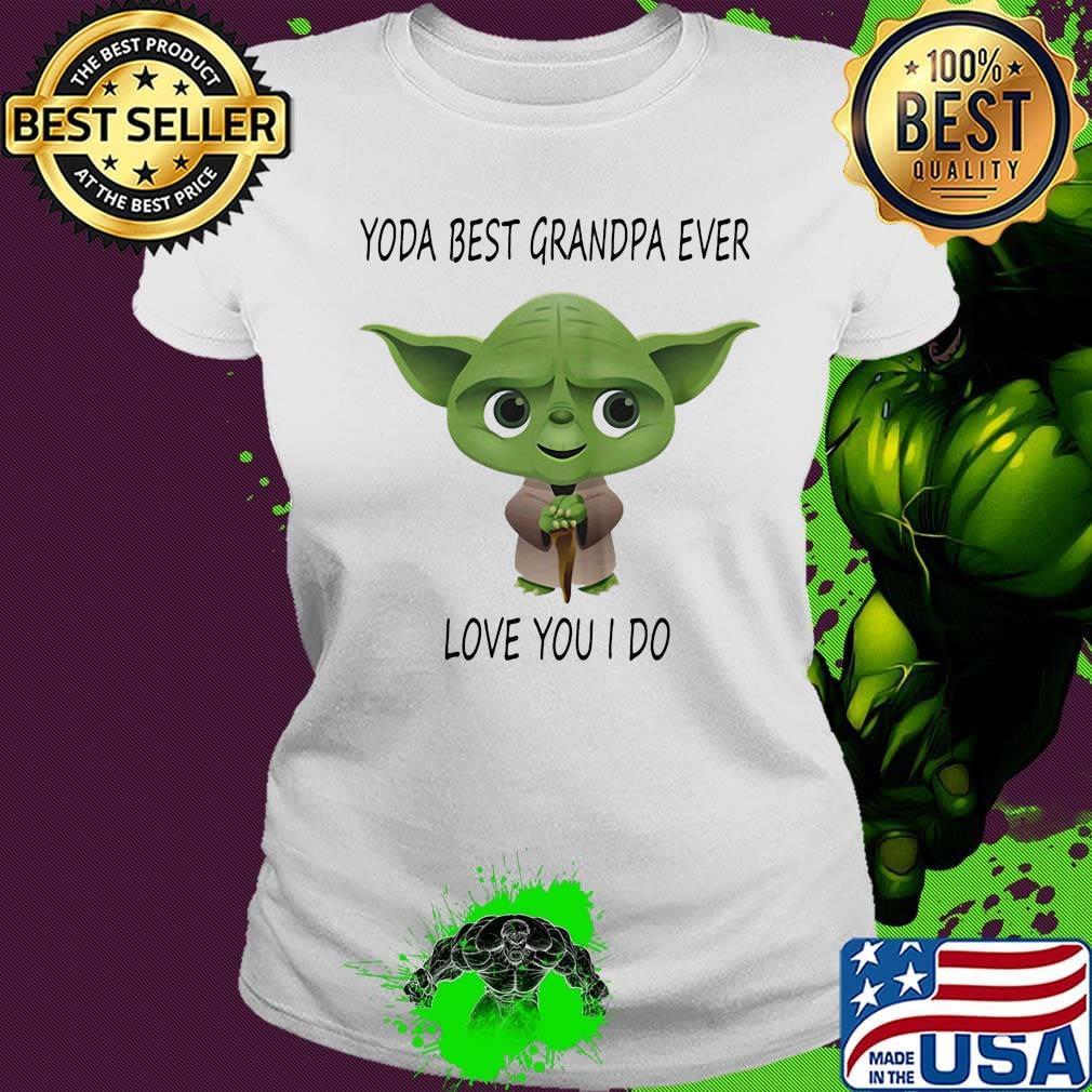 Star wars baby yoda best grandpa ever love you i do s Ladies tee Star wars baby yoda best grandpa ever love you i do s Ladies tee