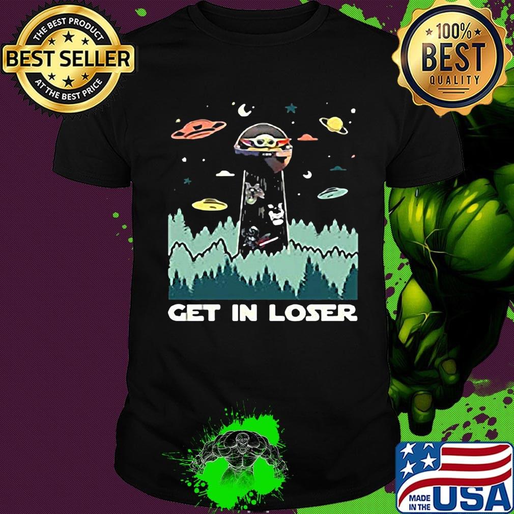 Star wars baby yoda get in loser shirt