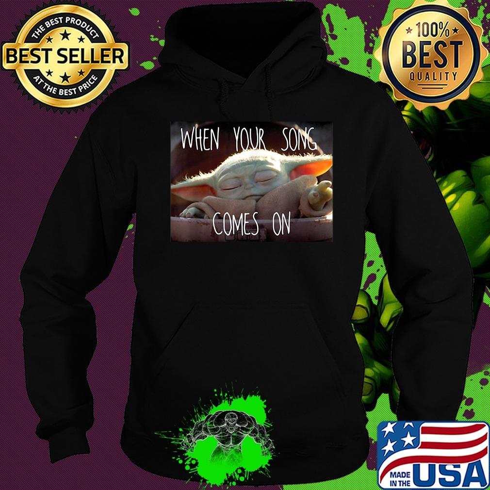 Star wars baby yoda when your song comes on s Hoodie Star wars baby yoda when your song comes on s Hoodie