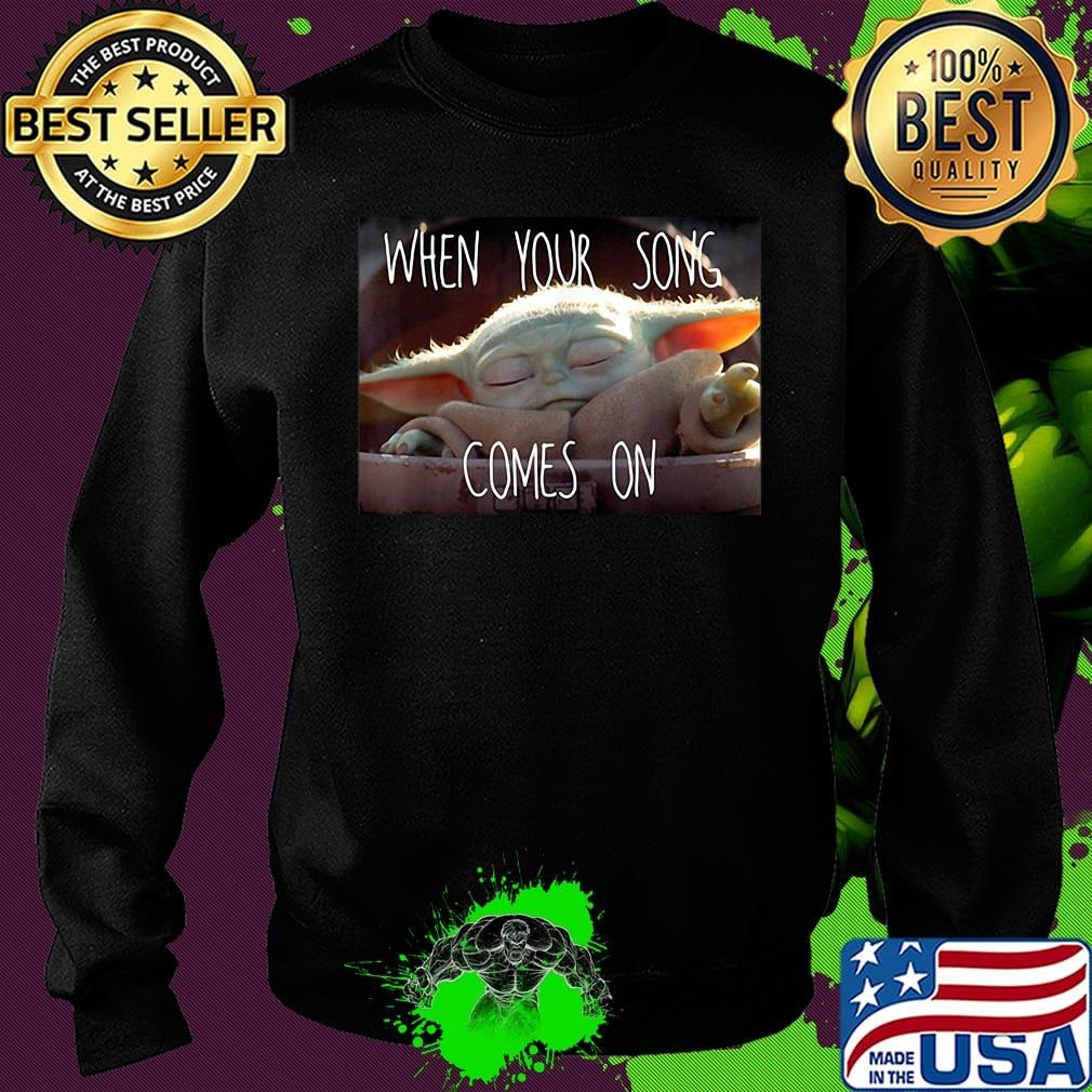 Star wars baby yoda when your song comes on s Sweater Star wars baby yoda when your song comes on s Sweater