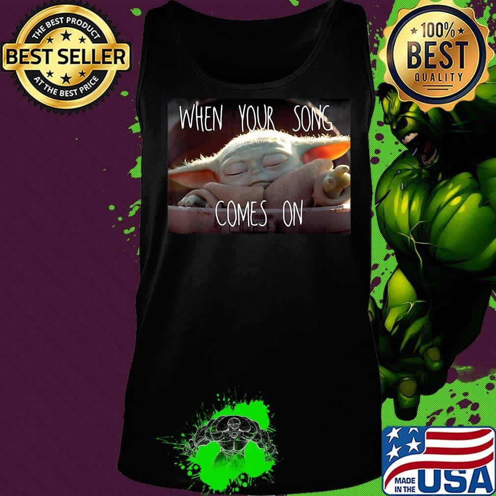 Star wars baby yoda when your song comes on s Tank top Star wars baby yoda when your song comes on s Tank top