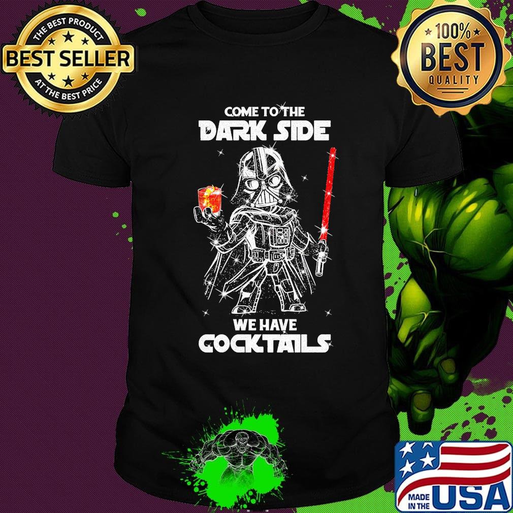 Star wars darth vader come to the dark side we have cocktails shirt
