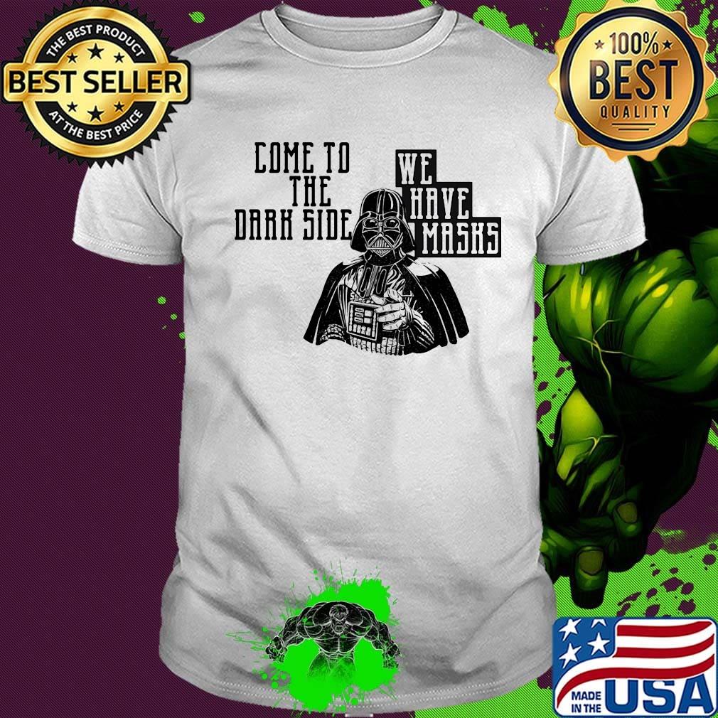 Star wars darth vader come to the dark side we have masks white shirt