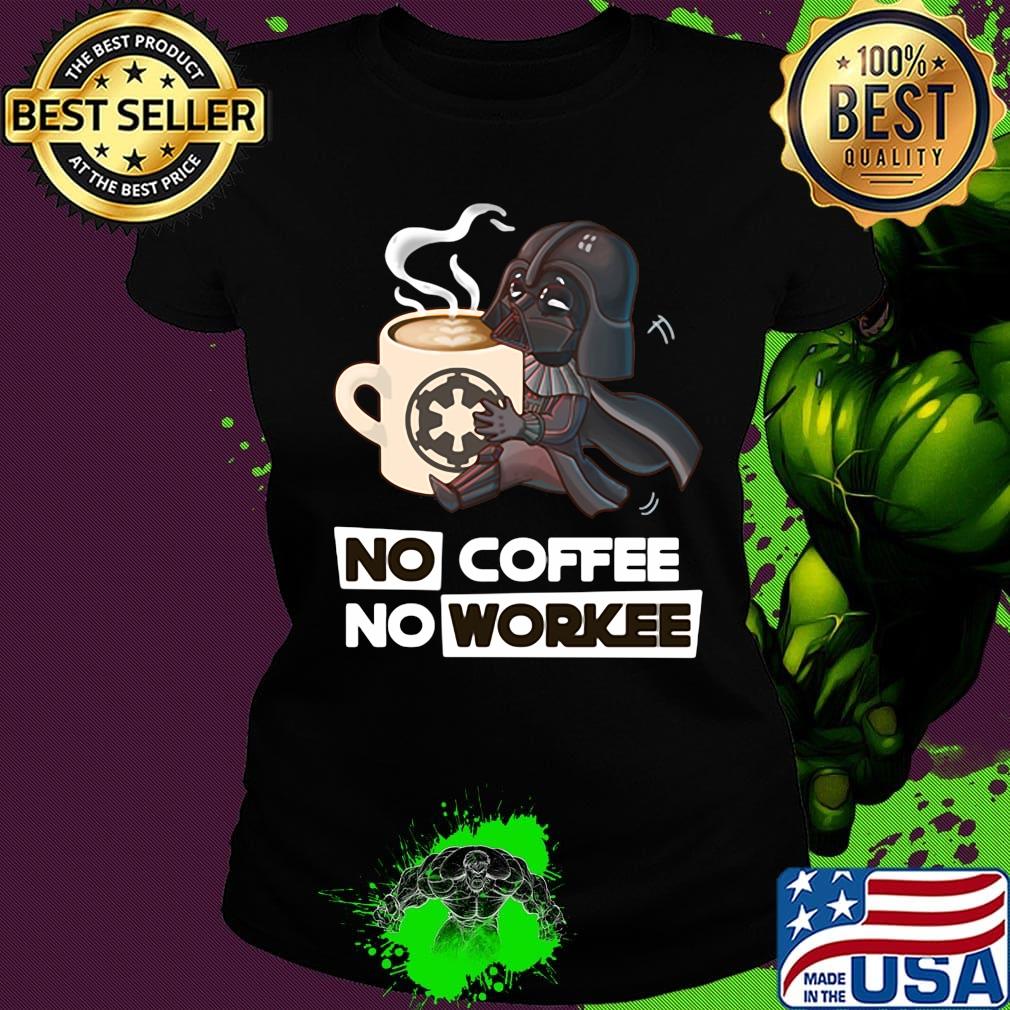 Star Wars No coffee No workee s Ladies tee Star Wars No coffee No workee s Ladies tee