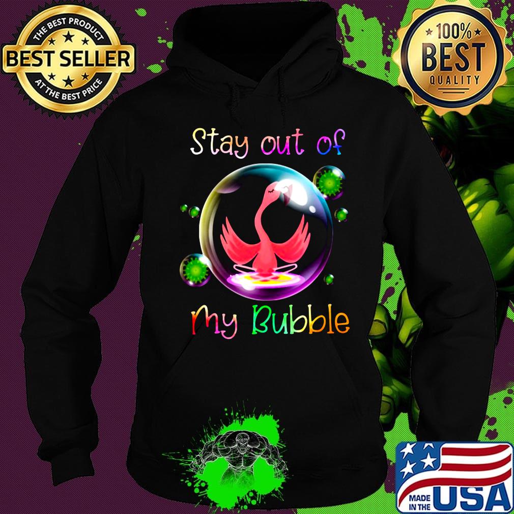 Stay out of my bubble flamingo color coronavirus s Hoodie Stay out of my bubble flamingo color coronavirus s Hoodie
