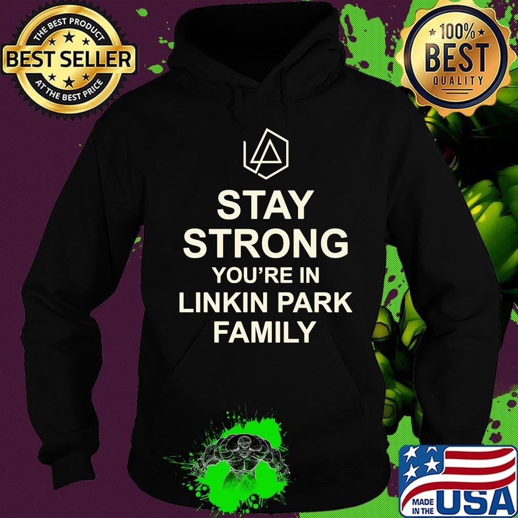 Stay strong you're in linkin park family s Hoodie Stay strong you're in linkin park family s Hoodie