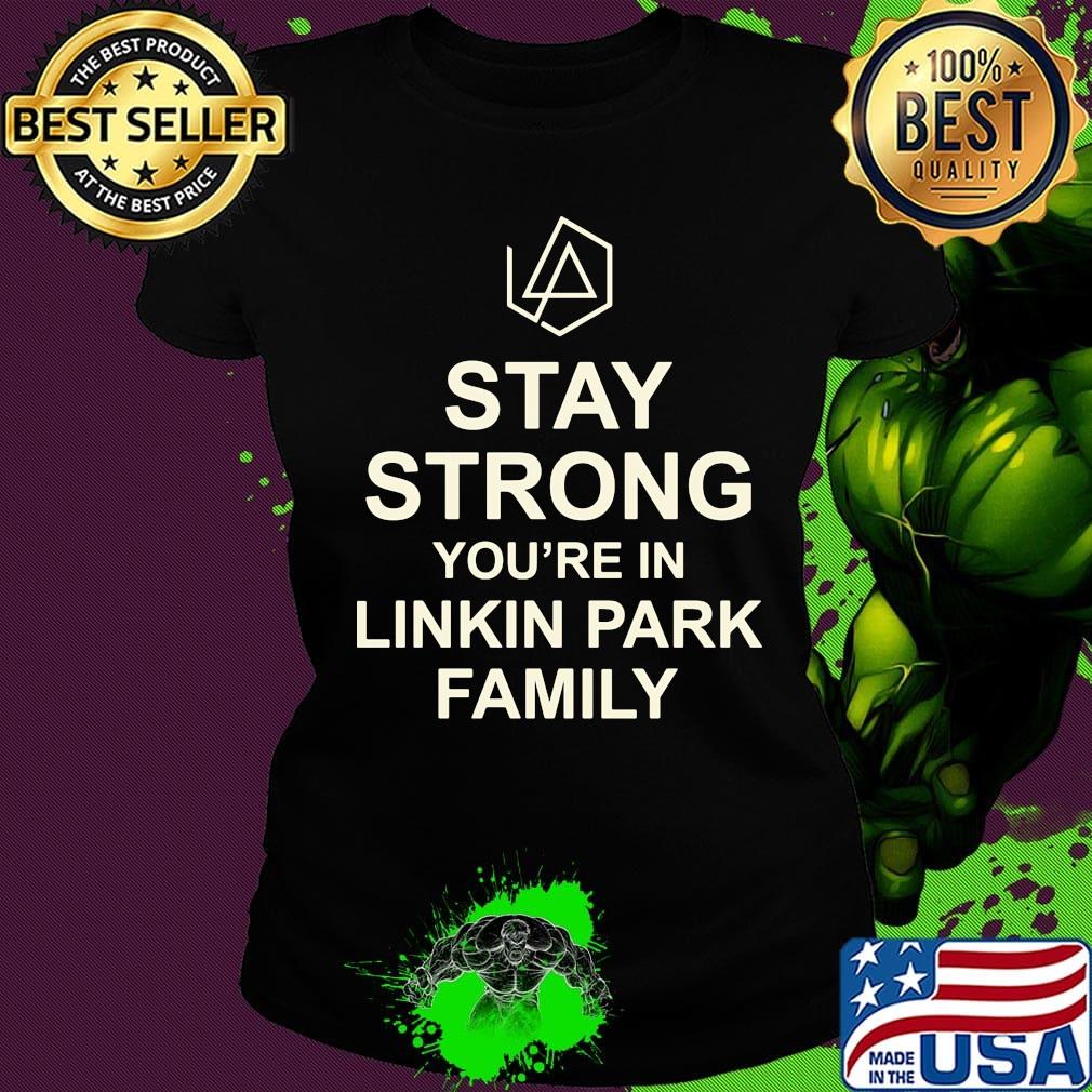 Stay strong you're in linkin park family s Ladies tee Stay strong you're in linkin park family s Ladies tee