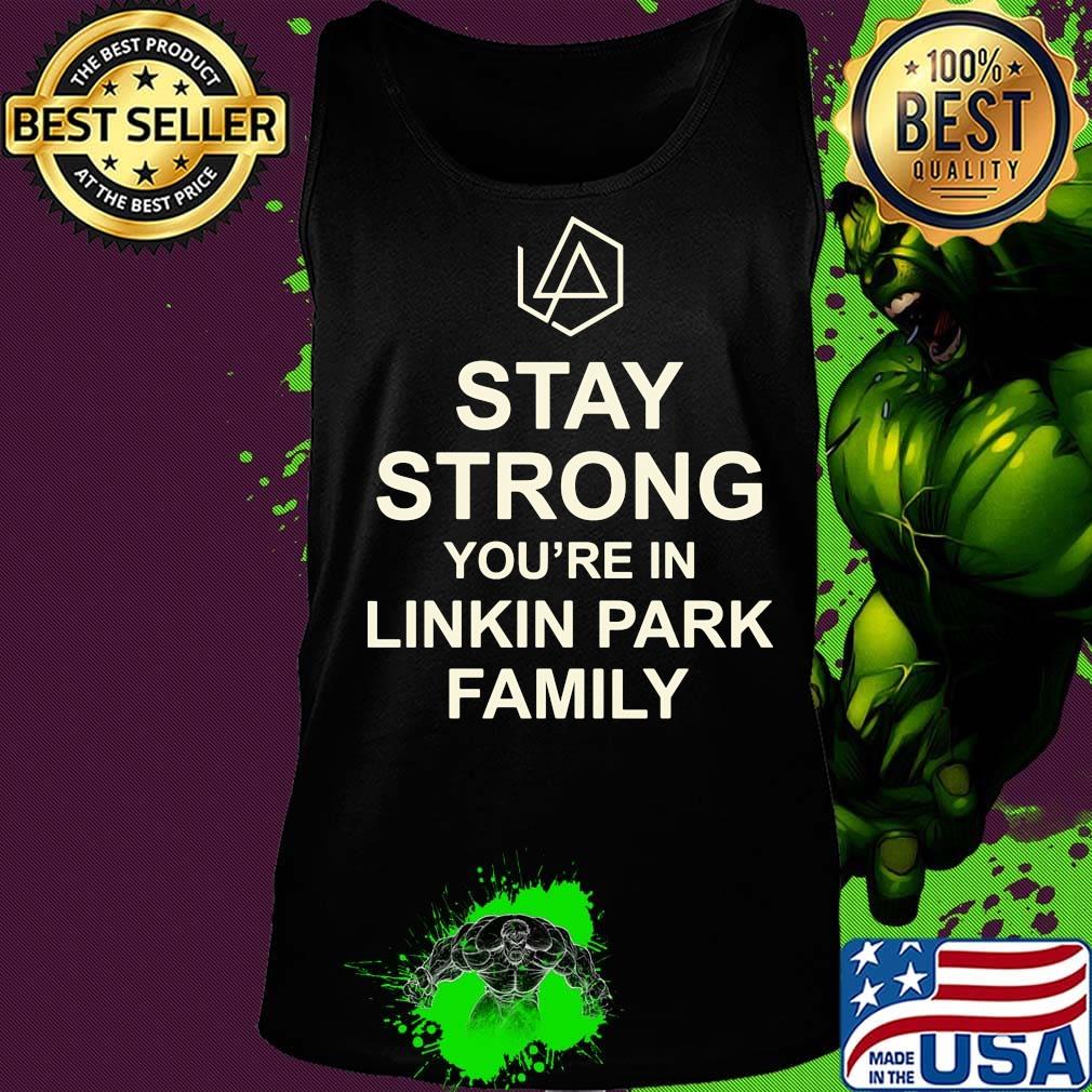 Stay strong you're in linkin park family s Tank top Stay strong you're in linkin park family s Tank top