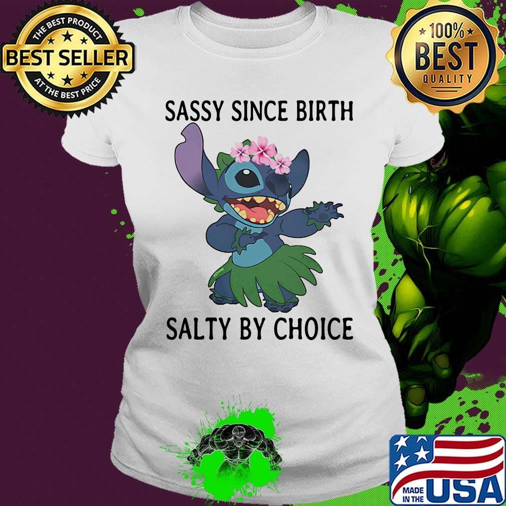 Stich sassy since birth salty by choice s Ladies tee Stich sassy since birth salty by choice s Ladies tee