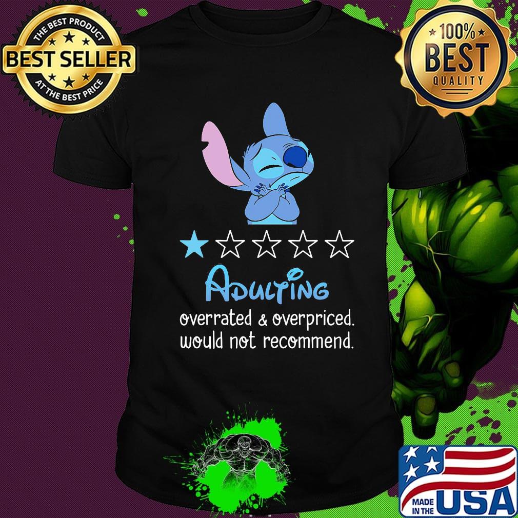 Stitch adulting overrated and overpriced would not recommend stars shirt