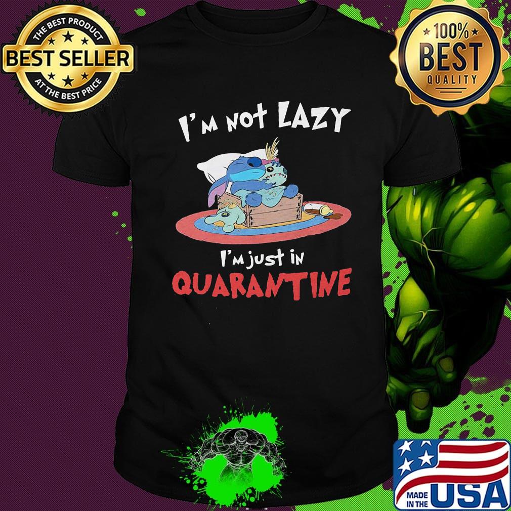 Stitch and scrump i'm not lazy i'm just in quarantine shirt