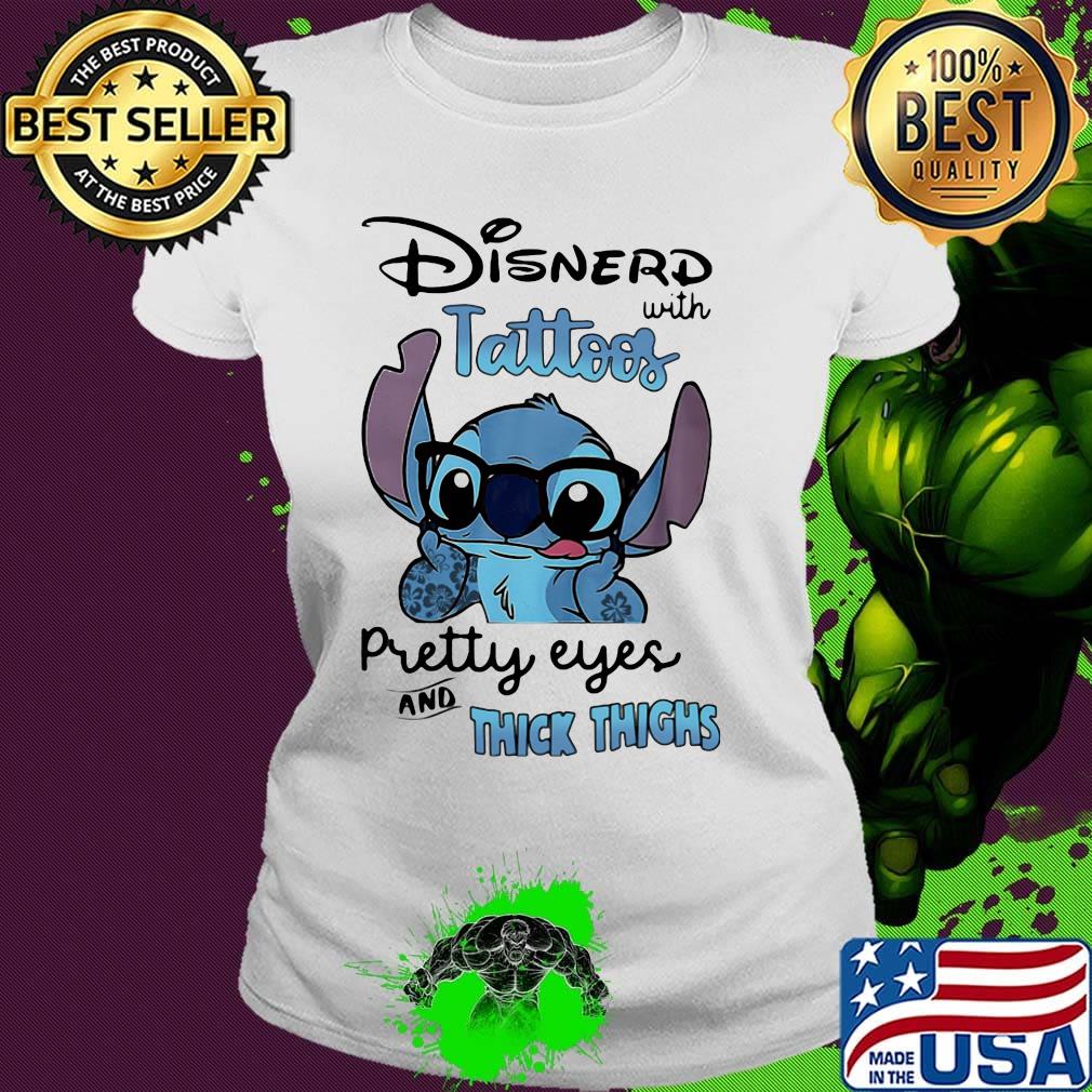 Stitch disnerd with tattoos pretty eyes and thick thighs s Ladies tee Stitch disnerd with tattoos pretty eyes and thick thighs s Ladies tee