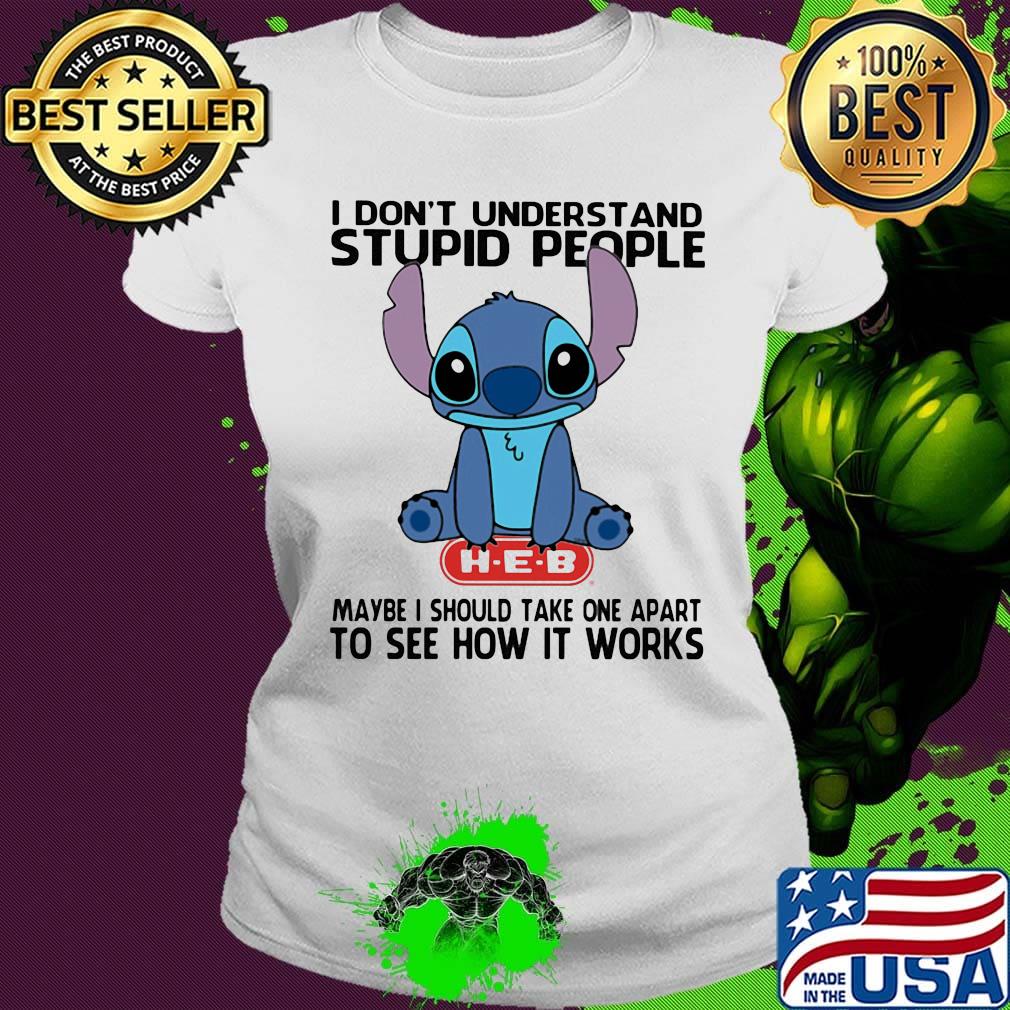 Stitch hug heb i don't understand stupid people maybe i should take apart to see how it works s Ladies tee Stitch hug heb i don't understand stupid people maybe i should take apart to see how it works s Ladies tee