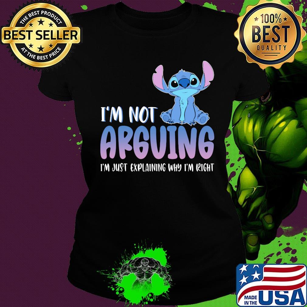 Stitch i'm not arguing i'm just explaining why i'm right s Ladies tee Stitch i'm not arguing i'm just explaining why i'm right s Ladies tee
