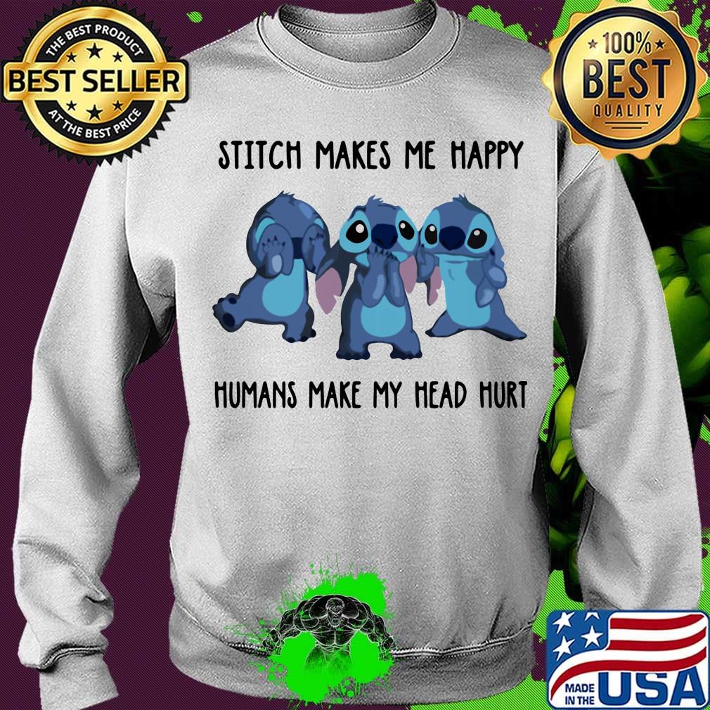 Stitch makes makes me happy humans make my head hurt s Sweater Stitch makes makes me happy humans make my head hurt s Sweater